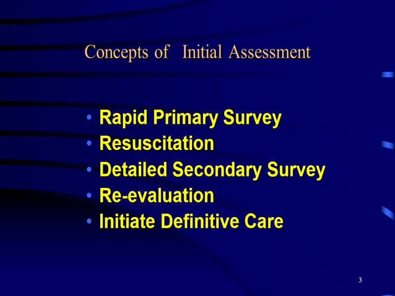 3 Concepts of   Initial Assessment Rapid Primary Survey Resuscitation Detailed Secondary Survey